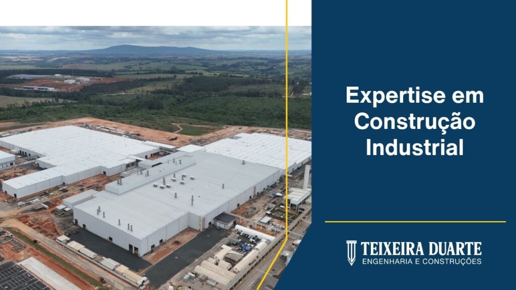 Expertise em Construção Industrial com a Teixeira Duarte!